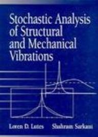 stochastic analysis of structural and mechanical vibrations 1st edition loren d lutes ,l d lutes ,shahram