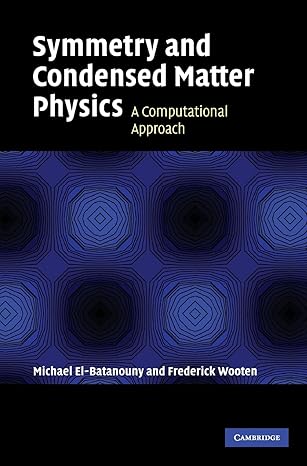 symmetry and condensed matter physics a computational approach 1st edition m el batanouny ,f wooten