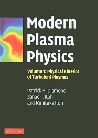 modern plasma physics volume 1 physical kinetics of turbulent plasmas 1st edition patrick h diamond ,sanae i