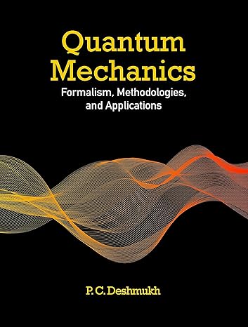 quantum mechanics formalism methodologies and applications 1st edition p c deshmukh 1316512258, 978-1316512258