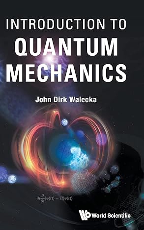 introduction to quantum mechanics 1st edition john dirk walecka 9811234728, 978-9811234729