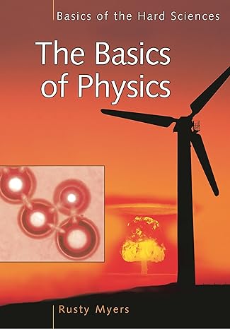 the basics of physics 1st edition richard l myers 0313328579, 978-0313328572