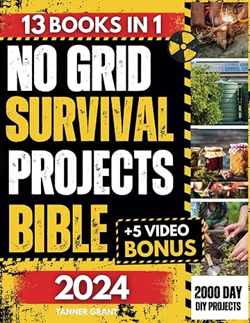 no grid survival projects bible 13 in 1 definitive diy guide to master self sufficiency and overcome the