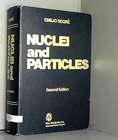 nuclei and particles an introduction to nuclear and subnuclear physics 2nd edition emilio g segre 0805386017,
