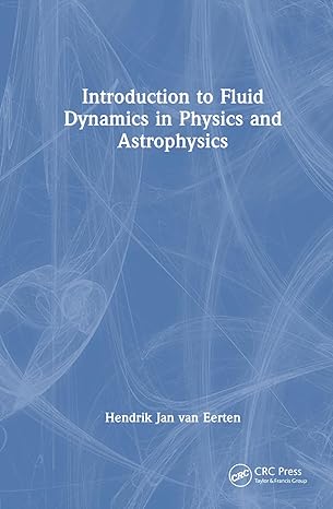 introduction to fluid dynamics in physics and astrophysics 1st edition hendrik jan van eerten 0367557770,