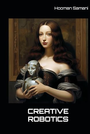 creative robotics 1st edition hooman samani b0c7jcyljt, 979-8397917100