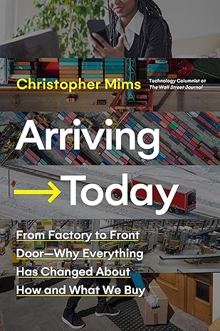 arriving today from factory to front door why everything has changed about how and what we buy 1st edition