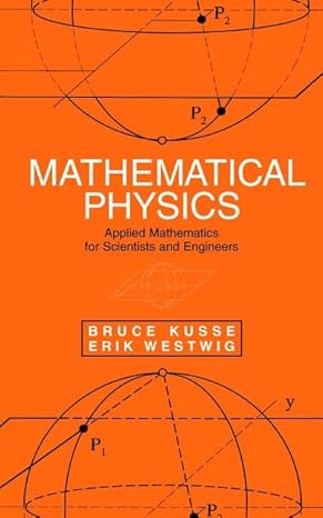 mathematical physics applied mathematics for scientists and engineers 1st edition bruce r kusse ,erik a