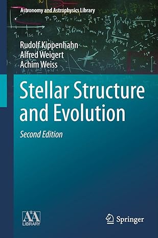 stellar structure and evolution 2nd edition rudolf kippenhahn ,alfred weigert ,achim weiss 3642302556,