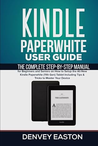 kindle paperwhite user guide the complete step by step manual for beginners and seniors on how to setup the