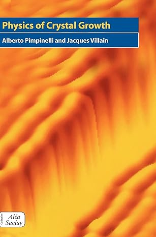 physics of crystal growth 1st edition alberto pimpinelli ,jacques villain 0521551986, 978-0521551984