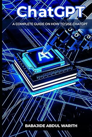 chatgpt a complete guide on how to use chatgpt 1st edition babajide abdul warith b0bv1ssmq3, 979-8376400234