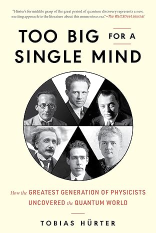 too big for a single mind how the greatest generation of physicists uncovered the quantum world 1st edition