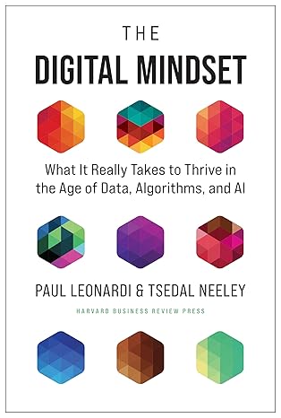 the digital mindset what it really takes to thrive in the age of data algorithms and ai 1st edition paul
