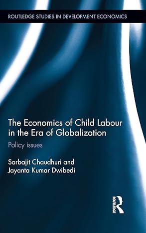 the economics of child labour in the era of globalization policy issues 1st edition sarbajit chaudhuri