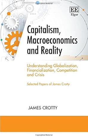 capitalism macroeconomics and reality understanding globalization financialization competition and crisis 1st