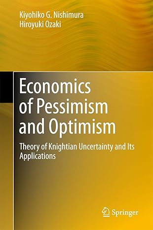 economics of pessimism and optimism theory of knightian uncertainty and its applications 1st edition kiyohiko