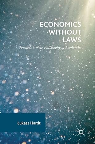 economics without laws towards a new philosophy of economics 1st edition lukasz hardt 3319548603,