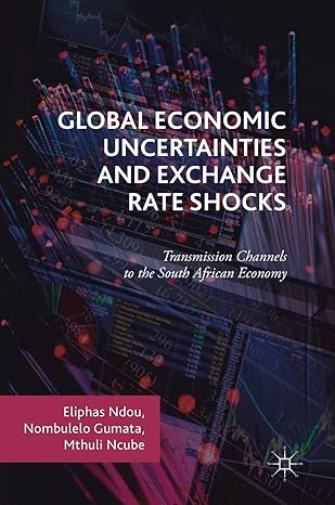 global economic uncertainties and exchange rate shocks transmission channels to the south african economy 1st