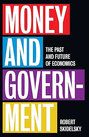 money and government the past and future of economics 1st edition robert skidelsky 0300240325, 978-0300240320