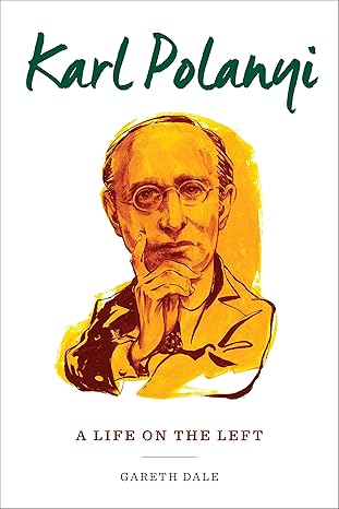 karl polanyi a life on the left 1st edition gareth dale 0231176082, 978-0231176088