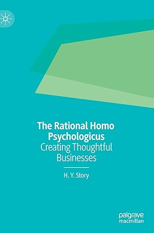 the rational homo psychologicus creating thoughtful businesses 1st edition h y story 9813295023,