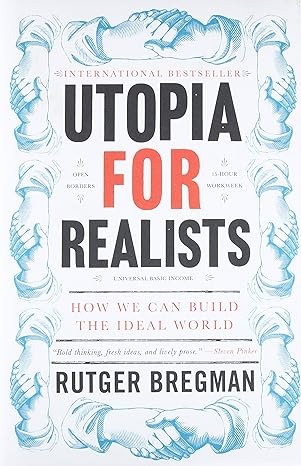 utopia for realists how we can build the ideal world 1st edition rutger bregman 0316471895, 978-0316471893