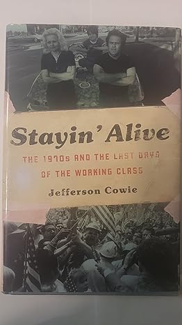 stayin alive the 1970s and the last days of the working class 1st edition jefferson cowie 1565848756,