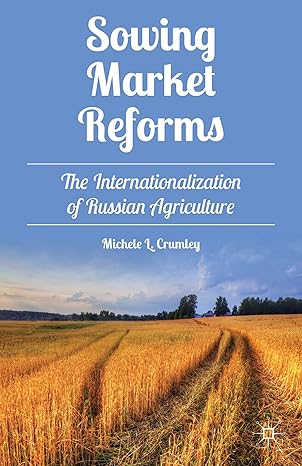sowing market reforms the internationalization of russian agriculture 2013th edition m crumley 1137300809,