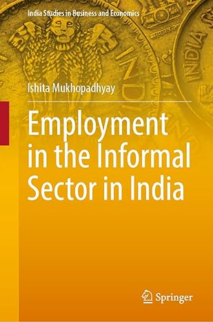 employment in the informal sector in india 1st edition ishita mukhopadhyay 9811508402, 978-9811508400