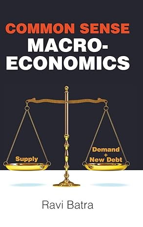 common sense macroeconomics 1st edition ravi batra 178634839x, 978-1786348395
