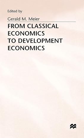 from classical economics to development economics 1994th edition g meier 0333604148, 978-0333604144