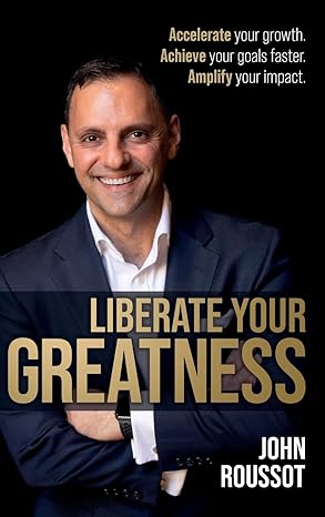 liberate your greatness accelerate your growth achieve your goals faster amplify your impact 1st edition john