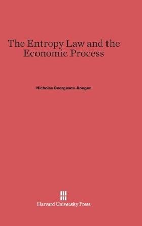 the entropy law and the economic process 1st edition nicolas georgescu roegen 0674257804, 978-0674257801