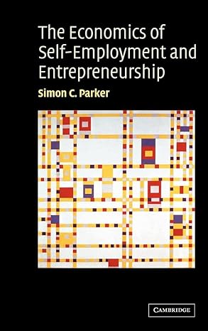 the economics of self employment and entrepreneurship 1st edition simon c parker 0521828139, 978-0521828130