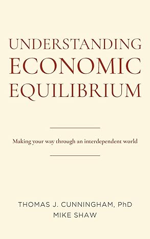 understanding economic equilibrium making your way through an interdependent world 1st edition thomas j