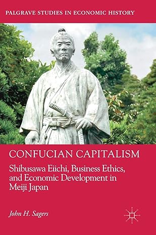 confucian capitalism shibusawa eiichi business ethics and economic development in meiji japan 1st edition