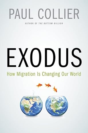 exodus how migration is changing our world 1st edition paul collier 0195398653, 978-0195398656