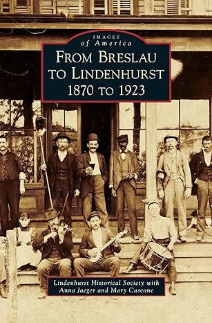 from breslau to lindenhurst 1870 to 1923 1st edition lindenhurst historical society ,anna jaeger ,mary