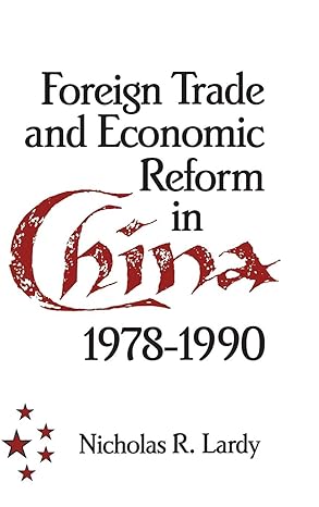 foreign trade and economic reform in china 1st edition nicholas r lardy 0521414954, 978-0521414951