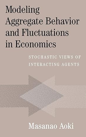 modeling aggregate behavior and fluctuations in economics stochastic views of interacting agents 1st edition