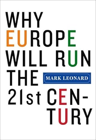 why europe will run the 21st century 1st edition mark leonard 1586483641, 978-1586483647