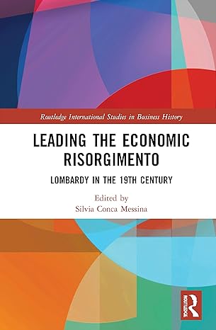 leading the economic risorgimento lombardy in the 19th century 1st edition silvia a conca messina 0815370768,