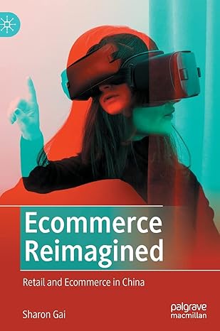 ecommerce reimagined retail and ecommerce in china 1st edition sharon gai 9811900027, 978-9811900020