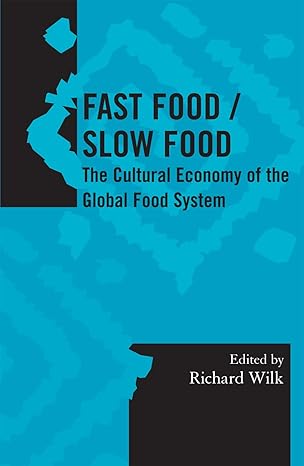 fast food/slow food the cultural economy of the global food system 1st edition richard wilk indiana
