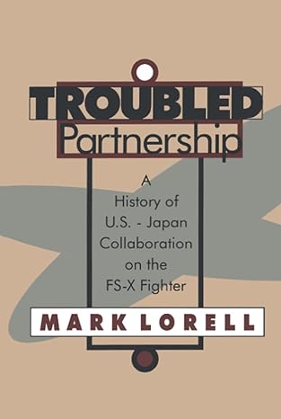 troubled partnership history of us japan collaboration on the fs x fighter 1st edition mark lorell