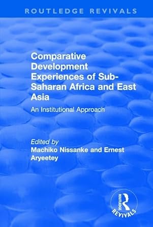 comparative development experiences of sub saharan africa and east asia an institutional approach 1st edition