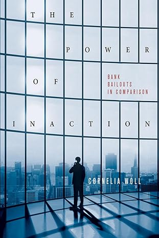 the power of inaction bank bailouts in comparison 1st edition cornelia woll 080145235x, 978-0801452352