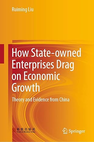 how state owned enterprises drag on economic growth theory and evidence from china 1st edition ruiming liu