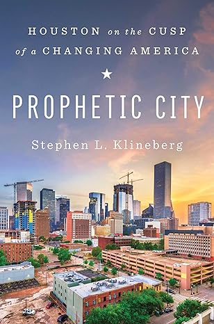 prophetic city houston on the cusp of a changing america 1st edition stephen l klineberg 1501177915,